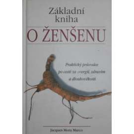 Základní kniha o ženšenu. Praktický průvodce po cestě za energií, zdravím a dlouhověkostí (Ženšen, zdraví, dlouhověkost)